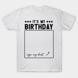 funny Birthday Party It’s My Birthday Sign My shirt Birthday gift T-Shirt